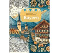 Malbuch für Erwachsene BAYERN: 40 echt bayerische Motive zum Ausmalen für mehr innere Gelassenheit und Kreativität.