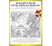 Malbuch für Erwachsene - Drachen, die dein inneres Kind wecken ⑤: Gestalte deinen eigenen, einzigartigen Drachen!