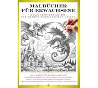 Malbuch für Erwachsene - Drachen, die dein inneres Kind wecken ⑥: Gestalte deinen eigenen, einzigartigen Drachen!