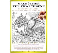 Malbuch für Erwachsene - Drachen, die dein inneres Kind wecken ③: Gestalte deinen eigenen, einzigartigen Drachen!