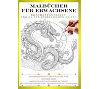 Malbuch für Erwachsene - Drachen, die dein inneres Kind wecken ➀: Gestalte deinen eigenen, einzigartigen Drachen!