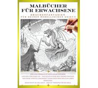 Malbuch für Erwachsene - Drachen, die dein inneres Kind wecken ④: Gestalte deinen eigenen, einzigartigen Drachen!