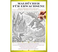 Malbuch für Erwachsene - Drachen, die dein inneres Kind wecken ②: Gestalte deinen eigenen, einzigartigen Drachen!