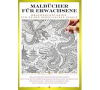 Malbuch für Erwachsene - Drachen, die dein inneres Kind wecken ⑨: Gestalte deinen eigenen, einzigartigen Drachen!