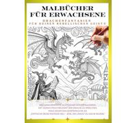 Malbuch für Erwachsene - Drachen, die dein inneres Kind wecken ⑧: Gestalte deinen eigenen, einzigartigen Drachen!