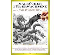 Malbuch für Erwachsene - Drachen, die dein inneres Kind wecken ⑦: Gestalte deinen eigenen, einzigartigen Drachen!