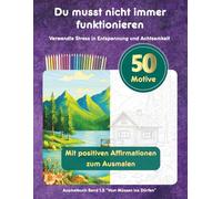 Malbuch für erwachsene Frauen - Du musst nicht immer funktionieren: Verwandle Stress in Entspannung & Achtsamkeit - Band 1.2 "Vom Müssen ins Dürfen"