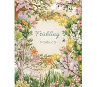 Malbuch für Erwachsene - Frühling, Natur & Kreativität | 50 Ausmalbilder zur Entspannung, Achtsamkeit & Stressabbau: Naturmotive zum Ausmalen - für Ruhe & kreative Auszeit