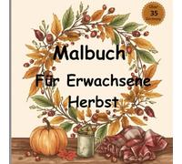 malbuch für erwachsene herbst: Entspannende Ausmalbilder für Erwachsene mit herbstlichen Blättern, Kürbissen und Landschaften"