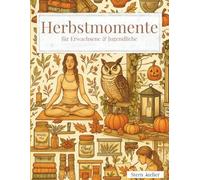 Malbuch für Erwachsene Herbstmomente: 55 moderne Herbstmotive zum Ausmalen & 55 inspirierende Sprüche für mehr Achtsamkeit, Ruhe & Stressabbau | Geschenk | Cozy, Natur, Alltag, Mandala