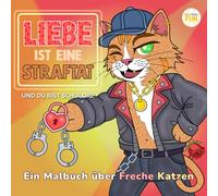 Malbuch für Erwachsene mit frechen Katzen. Ein lustiges Tiermalbuch mit verliebten, flirtenden Katzen. Ein einzigartiges Scherzgeschenk für ... Ausmalbuch für Erwachsene - German Edition