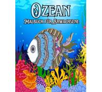 Malbuch für Erwachsene Ozean: Ausmalbuch über 50 Einzigartige Motiven Oktopussen, Haien und anderen Meerestieren für Momente des Friedens und der Entspannung
