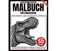 Malbuch für Erwachsene - Schwarz-Weiß Malbuch: 50 epische Dinosaurier-Silhouetten zum Ausmalen - ohne Farbwahl, einseitig bedruckt, entspannend und achtsamkeitsfördernd