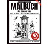 Malbuch für Erwachsene - Schwarz-Weiß Malbuch: 50 zeitlose Zeitreise- und Zivilisations-Motive zum Ausmalen - ohne Farbwahl, einseitig bedruckt, entspannend und achtsamkeitsfördernd