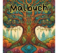 Malbuch für Erwachsene und alle die es nicht werden wollen: Ein Malbuch mit einer Vielzahl an Naturmotiven zum ausmalen, anmalen und bekritzeln wie man Lust und Laune hat