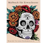 Malbuch für Erwachsene und Jugendliche - Wenn der Tod psychodelisch ist.: Das etwas andere Malbuch für Entspannung und Innerer Ruhe!