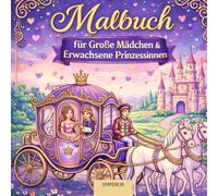 Malbuch für Große Mädchen und Erwachsene Prinzessinnen: Elegante Prinzessinnen & märchenhafte Designs - Entspannendes Ausmalbuch für Frauen und große Mädchen