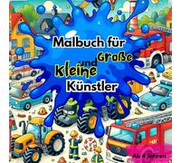 Malbuch für große und kleine Künstler: Entdecke die Welt der Fahrzeuge - Ein buntes Malbuch für kleine Künstler!