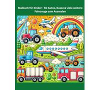Malbuch für Kinder - 50 Autos, Busse & viele weitere Fahrzeuge zum Ausmalen