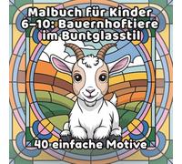 Malbuch für Kinder 6-10: Bauernhoftiere im Buntglasstil: 40 einfache Motive
