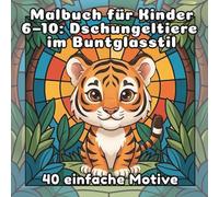 Malbuch für Kinder 6-10: Dschungeltiere im Buntglasstil: 40 einfache Motive