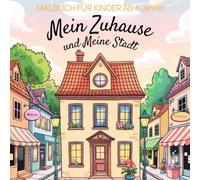 Malbuch für Kinder ab 4 - Mein Zuhause und meine Stadt