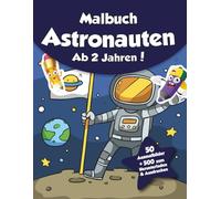 Malbuch für Kinder - Astronauten (ab 2 Jahren): 50 Ausmalbilder + 500 zum Herunterladen & Ausdrucken!