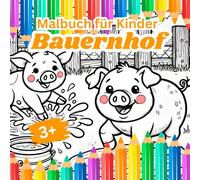 Malbuch für Kinder - Bauernhof: 25 niedliche Motive für kleine Künstler. Spielerisch Tiere und das Leben auf dem Land entdecken - Kreativspaß für Kinder ab 3 Jahren