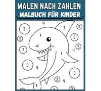 Malbuch für Kinder Malen nach Zahlen: Spaßiges Malen nach Zahlen für Kinder ab 4 Jahren | Einfache Motive zum Lernen von Zahlen und Farben