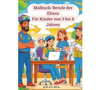 Malbuch für Kinder von 3 bis 6 Jahren- Berufe meiner Eltern: Erzieherisches Malbuch über verschiedene Berufe - perfekt für Kinder im Vorschulalter