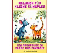 Malbuch für kleine Künstler: Ein Abenteuer in Farbe und Fantasie
