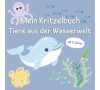Malbuch für Kleinkinder: Tiere aus der Wasserwelt | liebevoll gestaltete Motive für Kinder ab ca. 3 Jahren | Kritzelbuch mit großen Motiven | Kreativität und Konzentration spielerisch fördern