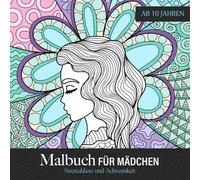 Malbuch für Mädchen: ab 10 Jahren. 80 Mandala und Zentangle Motive zum Ausmalen für Mädchen und Teenager. Stressabbau und Achtsamkeit.