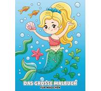 Malbuch Für Mädchen: Großer Ausmalspaß mit 60+ Motiven: Einhörner, Prinzessinnen, Feen, Tiere und Meerjungfrauen - ideal für Kinder ab 6 Jahren und junge Teenager