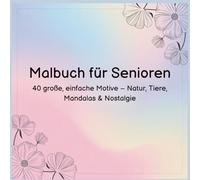 Malbuch für Senioren: 40 große, einfache Motive - Natur, Tiere, Mandalas & Nostalgie