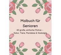 Malbuch für Senioren: 40 große, einfache Motive - Natur, Tiere, Mandalas & Nostalgie