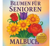 Malbuch für Senioren Blumen: Große Motive für Senioren und Rentner - Entspannendes Ausmalbuch mit klaren Linien