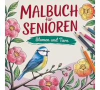 Malbuch für Senioren Blumen und Tiere: Große und einfache Malvorlagen für Erwachsene mit Demenz oder Alzheimer | Entspannung, Kreativität & innere Ruhe fördern