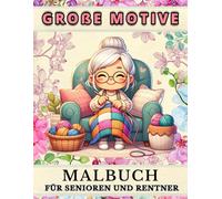 Malbuch Für Senioren: Große Motive: Einfachen Blumen, Landschaften und Tiermotiven Malbuch-Senioren, Erwachsene und Rentner Mit 50 Positive Affirmationen für Herz und Seele Enthält