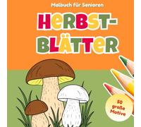 Malbuch für Senioren I Herbstblätter: Demenz Malbuch mit großen einfachen Motiven für Entspannung, Konzentration und Beschäftigung, Geschenk für Demenzkranke
