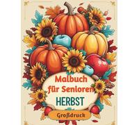 Malbuch für Senioren mit Demenz - Herbst: 30 große Motive zum Entspannen - Ausmalbuch für Erwachsene mit Kürbissen, Herbstlichen Mustern und cozy Momenten für Senioren & Pflegekräfte