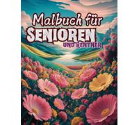 Malbuch für Senioren und Rentner: 50 unterschiedliche Motive zum Ausmalen & Entspannen, Ausmalbilder mit wunderschönen Blumen, tollen Landschaften & heimischen