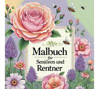 Malbuch für Senioren und Rentner, mit Demenz,Große Motive mit Blumen zum Ausmalen für Erwachsene
