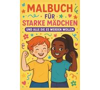 Malbuch für starke Mädchen: und alle die es werden wollen!