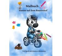Malbuch - Hanno auf dem Bauernhof: Viel Spaß mit Hannos Abenteuer