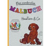 Malbuch Haustiere & Co.: Ansprechende Motive zum Ausmalen - Fördert Kreativität, Konzentration und Entspannung für Kinder ab 3 Jahren, Ein Malbuch für ... und Mädchen, ob Urlaubsreisen oder Freizeit