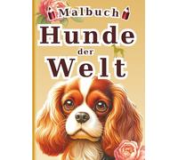 Malbuch Hunde der Welt - Deutsche Ausgabe -: 60 realistische Illustrationen von 30 Hunderassen für Kinder und Erwachsene | Ein Anti-Stress Kunsttherapie-Buch zur Entspannung