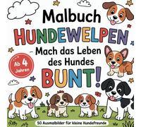 Malbuch Hundewelpen - Mach das Leben des Hundes bunt!: 50 Ausmalbilder für kleine Hundefreunde