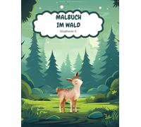 Malbuch im Wald: Ein liebevoll gestaltetes Ausmalbuch für Kinder ab 4 Jahren - mit Tieren, Bäumen und Naturmotiven zum Lernen und Spaßhaben