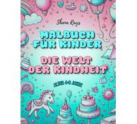 Malbuch Kinder für Alter 4-8 Jahre, DIE WELT DER KINDHEIT: Bezaubernde, leicht auszumalen und große Seiten für Mädchen, Jungen, Kleinkinder und sogar Erwachsene, die für Freude und Entspannung sorgen